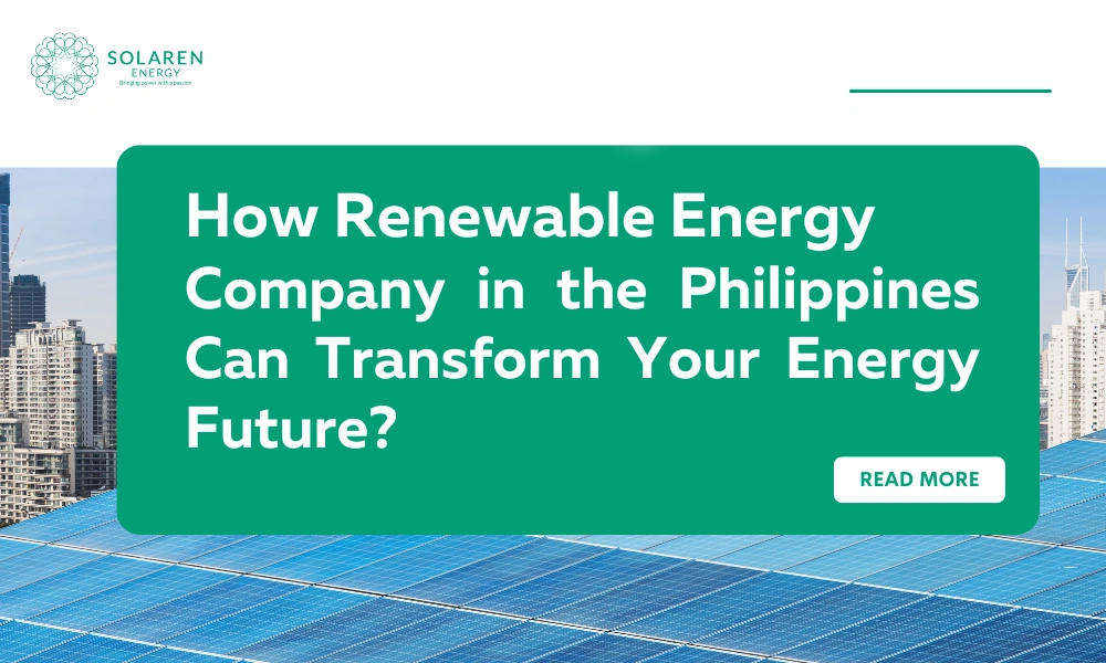 How a Renewable Energy Company Philippines Can Transform Your Energy Future