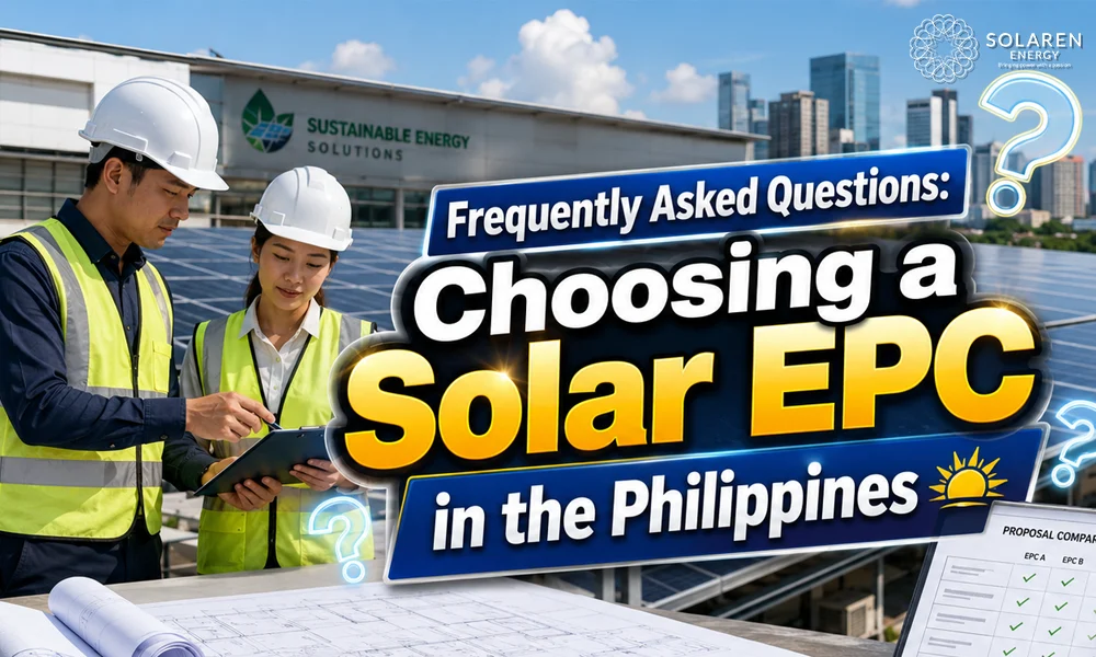 What to Look for When Choosing a Solar EPC in the Philippines? (Update June 2026) 10 Frequently Asked Questions Choosing a Solar EPC in the Philippines