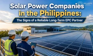 Solar Power Companies in the Philippines: The Signs of a Reliable Long-Term EPC Partner