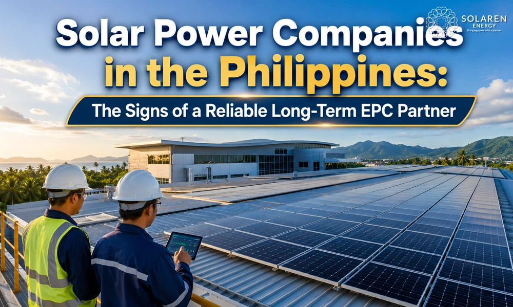 Solaren Energy 13 Solar Power Companies in the Philippines: The Signs of a Reliable Long-Term EPC Partner