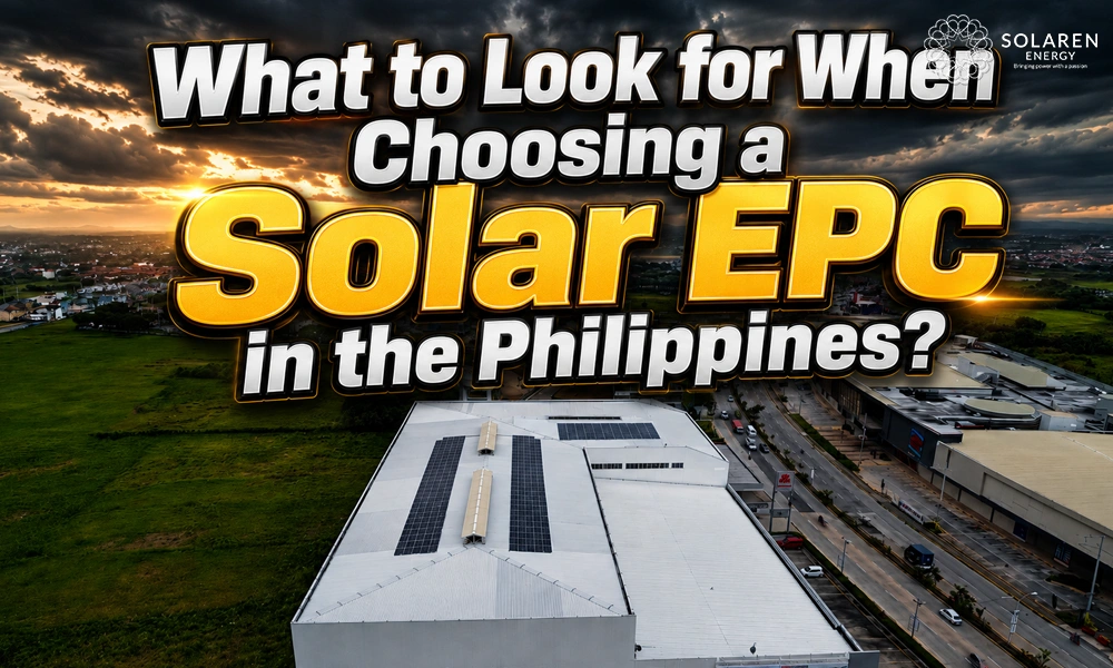 Solaren Energy 13 What to Look for When Choosing a Solar EPC in the Philippines