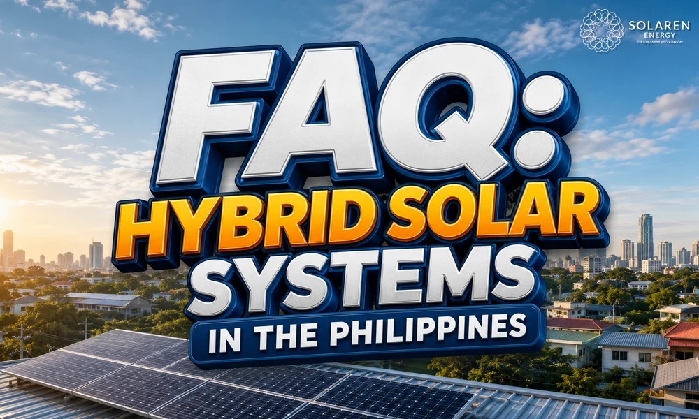 Hybrid Solar Systems in the Philippines: A Complete Guide for 2026 7 FAQ: Hybrid Solar Systems in the Philippines